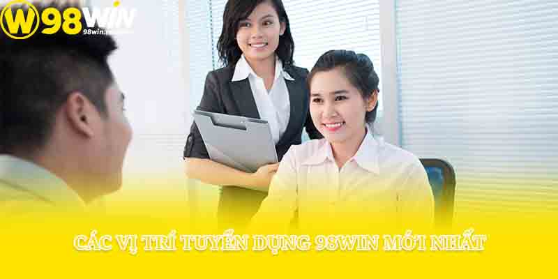 Các vị trí tuyển dụng 98win mới nhất