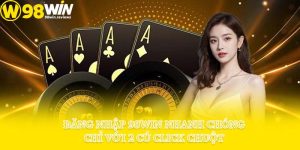 Đăng Nhập 98win Nhanh Chóng Chỉ Với 2 Cú Click Chuột