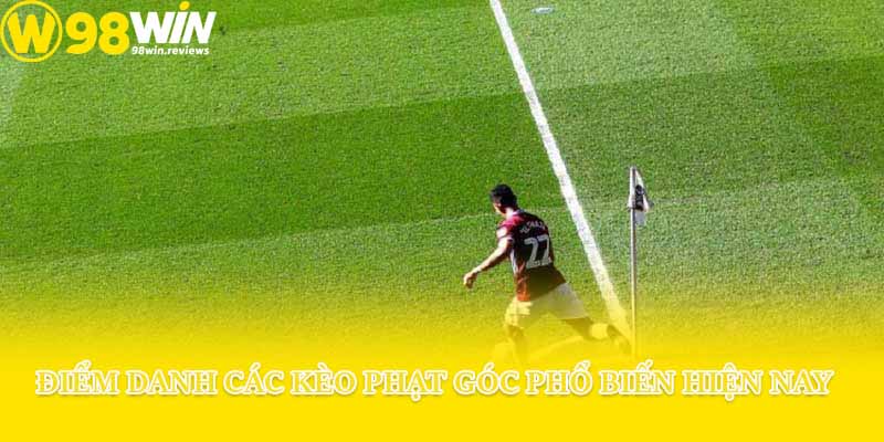 Điểm danh các kèo phạt góc phổ biến hiện nay
