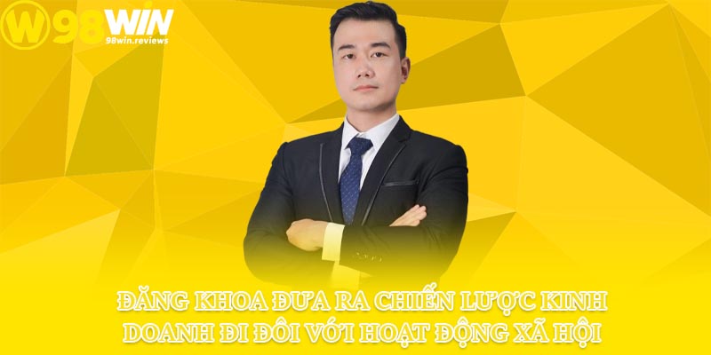 Đăng Khoa đưa ra chiến lược kinh doanh đi đôi với hoạt động xã hội