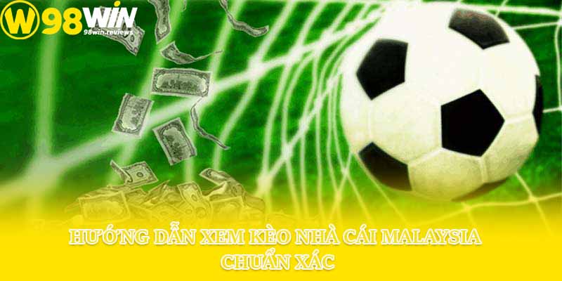 Hướng dẫn xem kèo nhà cái Malaysia chuẩn xác