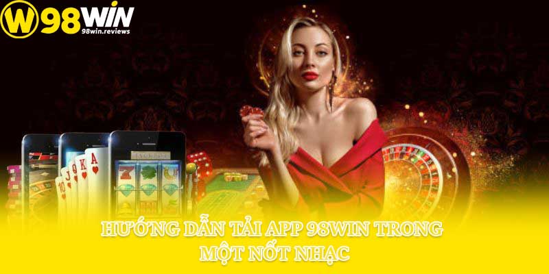 Hướng dẫn tải app 98win trong một nốt nhạc