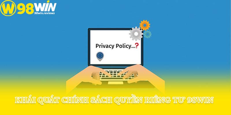 Khái quát chính sách quyền riêng tư 98win