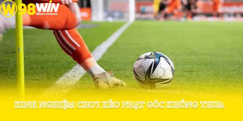Kinh nghiệm chơi kèo phạt góc không thua