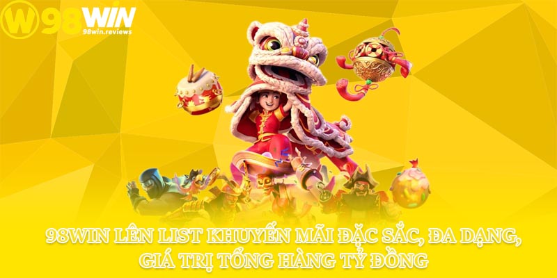 98win lên list khuyến mãi đặc sắc, đa dạng, giá trị tổng hàng tỷ đồng