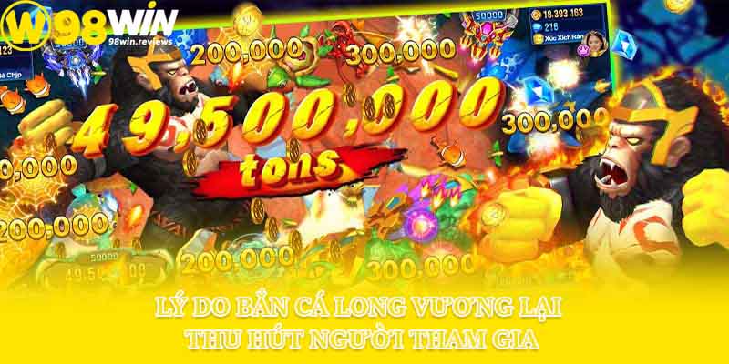 Lý do bắn cá Long Vương lại thu hút người tham gia