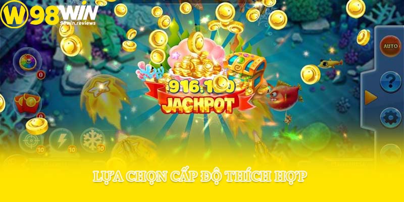 Lựa chọn cấp độ thích hợp