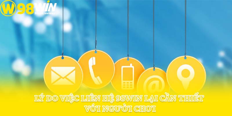 Lý do việc liên hệ 98win lại cần thiết với người chơi
