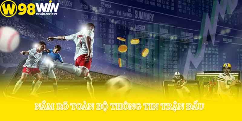 Nắm rõ toàn bộ thông tin trận đấu
