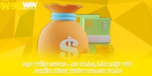 Nạp Tiền 98win - An Toàn, Bảo Mật Với Nhiều Hình Thức Thanh Toán