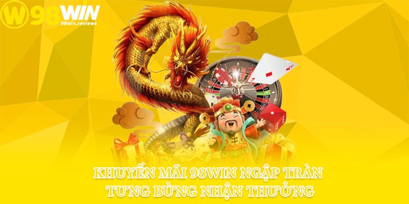 Khuyến mãi 98win ngập tràn tưng bừng nhận thưởng