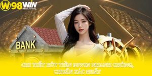 Chi Tiết Rút Tiền 98win Nhanh Chóng, Chuẩn Xác Nhất