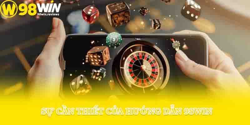 Sự cần thiết của hướng dẫn 98win