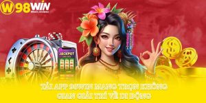 Tải App 98win Mang Trọn Không Gian Giải Trí Về Di Động