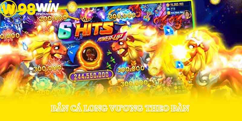 Bắn cá Long Vương theo đàn