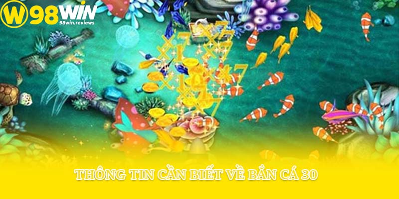 Thông tin cần biết về bắn cá 30