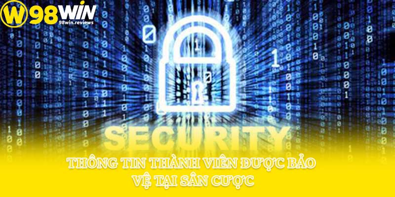 Thông tin thành viên được bảo vệ tại sân cược