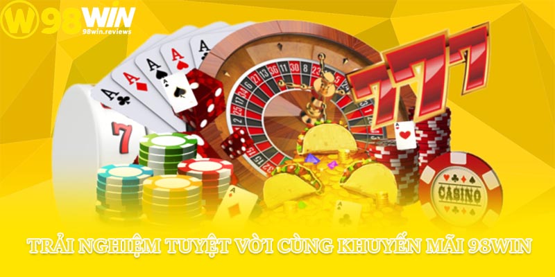 Trải nghiệm tuyệt vời cùng khuyến mãi 98win
