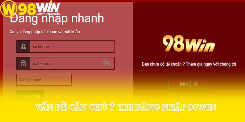 Vấn đề cần chú ý khi đăng nhập 98win