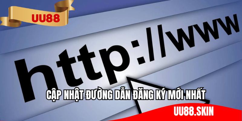 Cập nhật đường dẫn đăng ký mới nhất